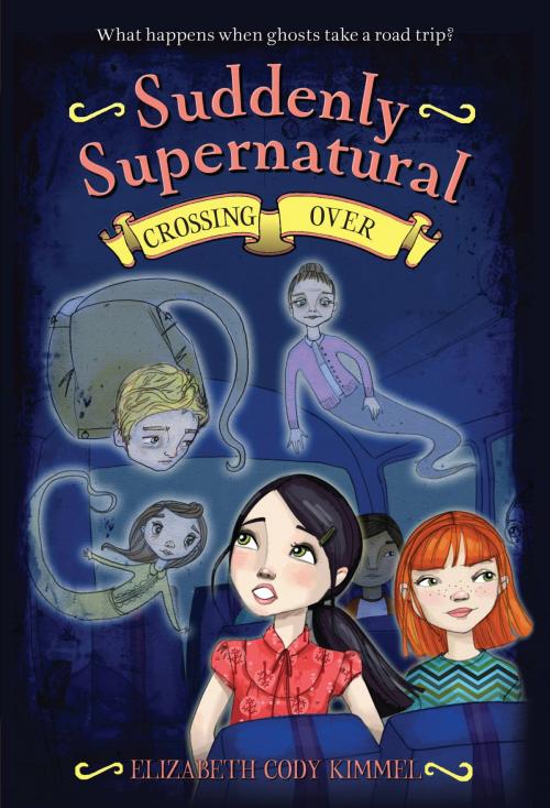 Cover of the book Suddenly Supernatural 4: Crossing Over by Elizabeth Cody Kimmel, Little, Brown Books for Young Readers