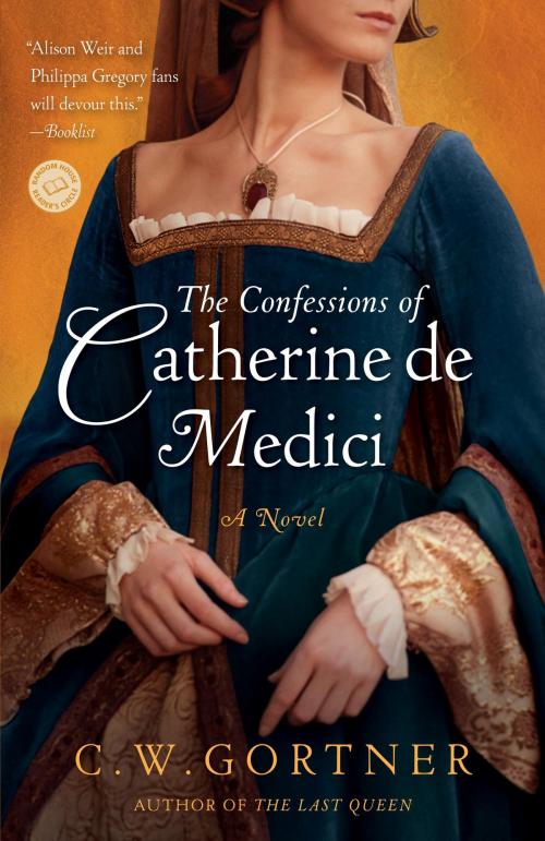 Cover of the book The Confessions of Catherine de Medici by C.  W. Gortner, Random House Publishing Group