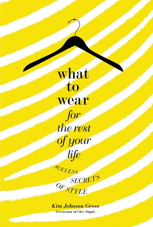 Cover of the book What to Wear for the Rest of Your Life by Kim Johnson Gross, Grand Central Publishing