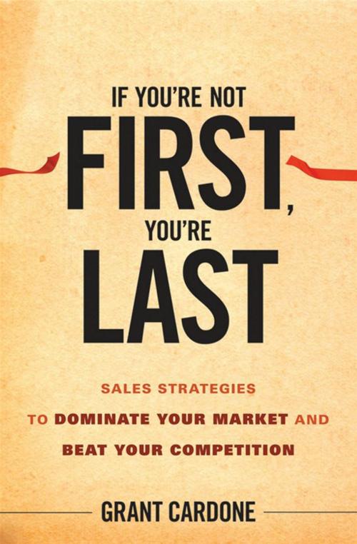 Cover of the book If You're Not First, You're Last by Grant Cardone, Wiley