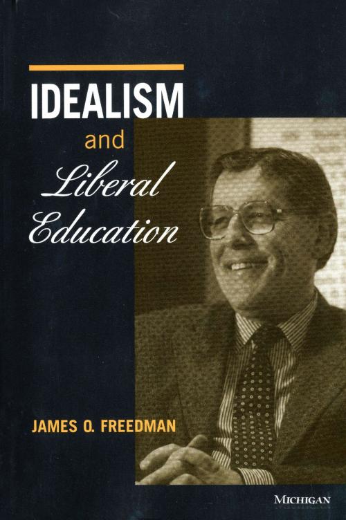 Cover of the book Idealism and Liberal Education by James O. Freedman, University of Michigan Press