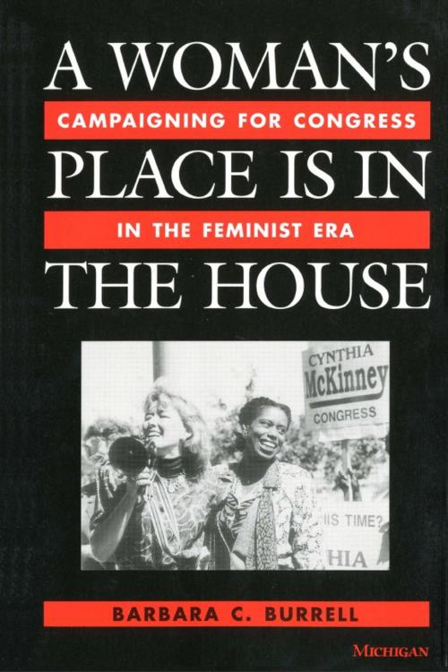 Cover of the book A Woman's Place Is in the House by Barbara C. Burrell, University of Michigan Press