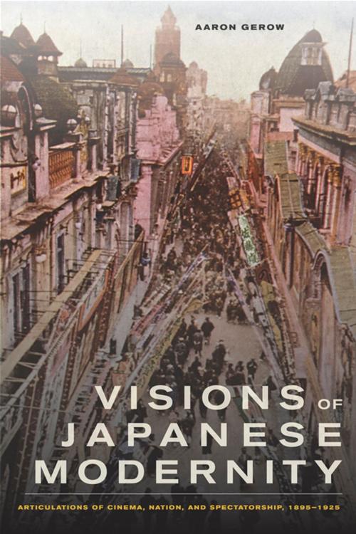 Cover of the book Visions of Japanese Modernity by Aaron Gerow, University of California Press