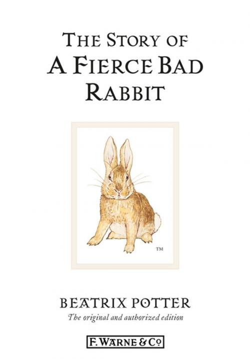 Cover of the book The Story of A Fierce Bad Rabbit by Beatrix Potter, Penguin Books Ltd