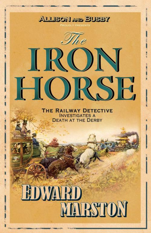 Cover of the book The Iron Horse by Edward Marston, Allison & Busby