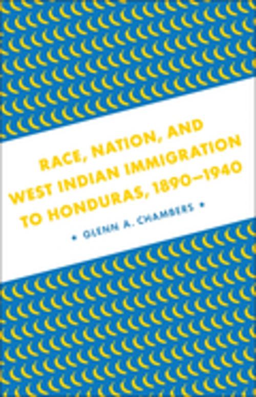 Cover of the book Race, Nation, and West Indian Immigration to Honduras, 1890-1940 by Glenn A. Chambers, LSU Press