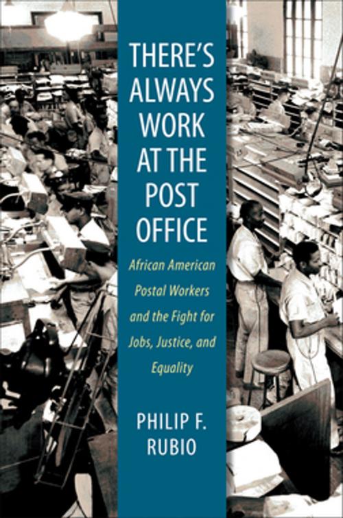 Cover of the book There's Always Work at the Post Office by Philip F. Rubio, The University of North Carolina Press