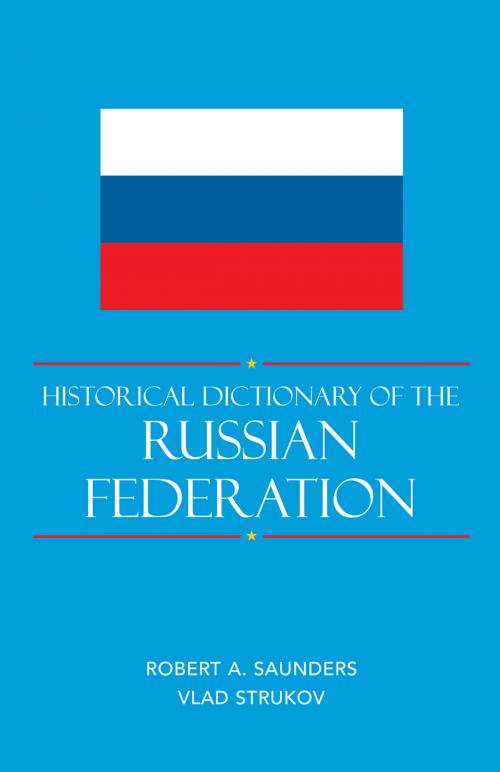 Cover of the book Historical Dictionary of the Russian Federation by Robert A. Saunders, Vlad Strukov, Scarecrow Press