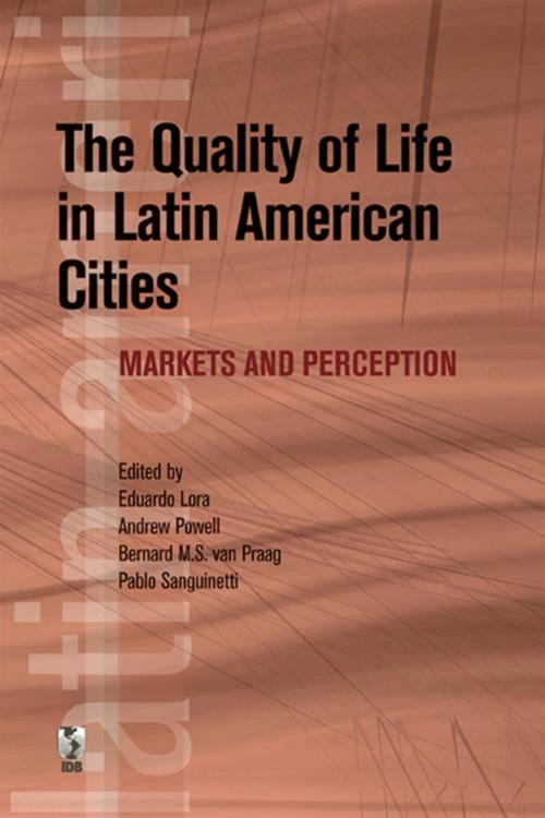 Cover of the book The Quality Of Life In Latin American Cities: Markets And Perception by Lora Eduardo; Powell Andrew; van Praag Bernard M.S.; Sanguinetti Pablo, World Bank
