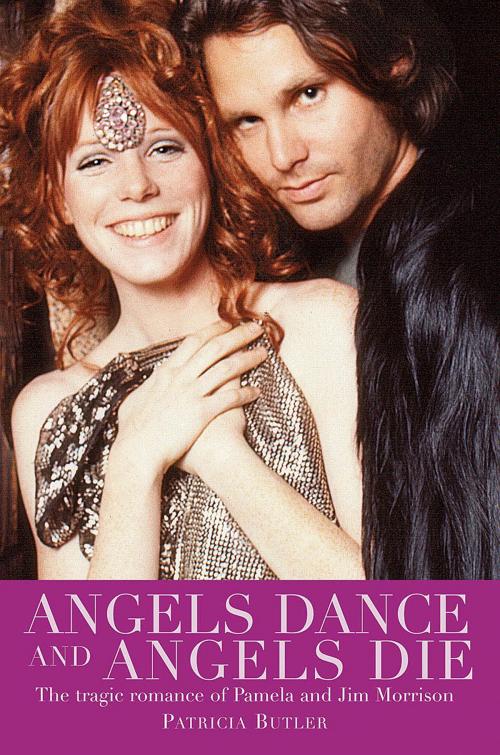 Cover of the book Angels Dance and Angels Die - The Tragic Romance of Pamela and Jim Morrison by Patricia Butler, Omnibus Press