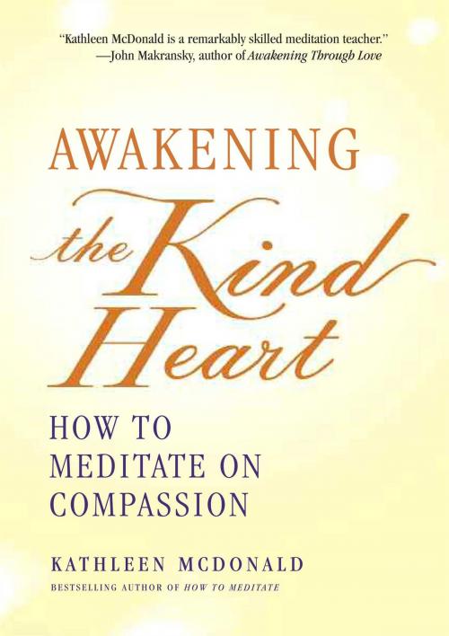 Cover of the book Awakening the Kind Heart by Kathleen McDonald, Wisdom Publications