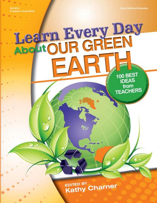 Cover of the book Learn Every Day About Our Green Earth by , Gryphon House Inc.
