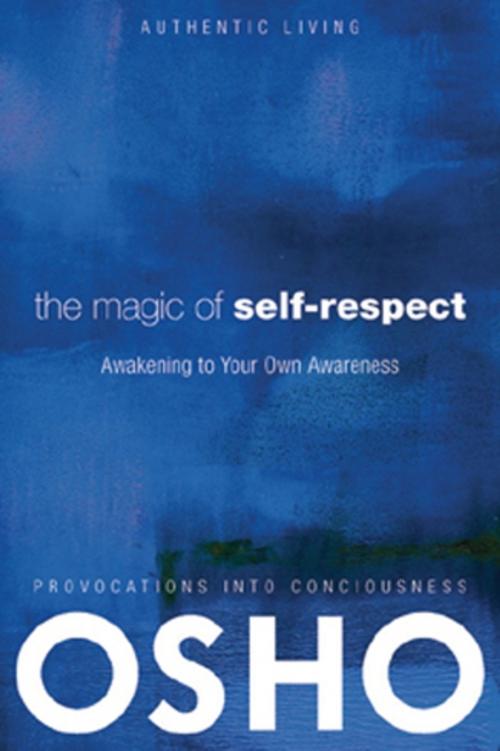 Cover of the book The Magic of Self-Respect by Osho, Osho Media International