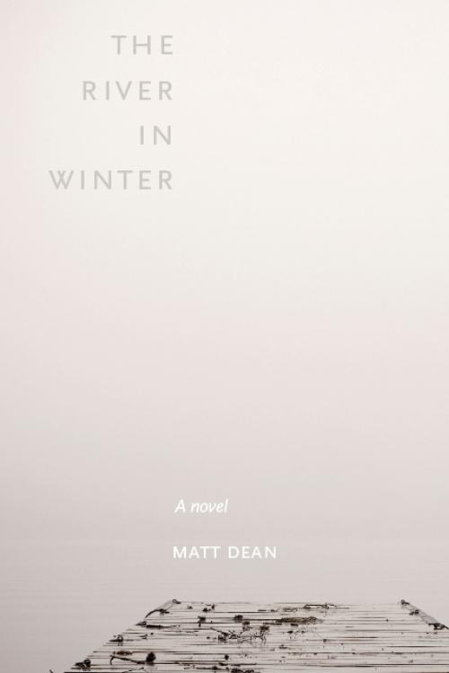 Cover of the book The River in Winter by Matt Dean, Matt Dean