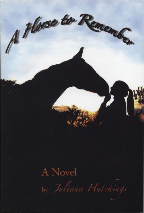 Cover of the book A Horse to Remember by Juliana Hutchings, Raven Publishing of Montana