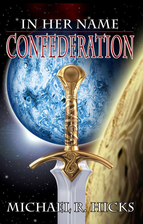 Cover of the book Confederation (In Her Name, Book 5) by Michael R. Hicks, Michael R. Hicks