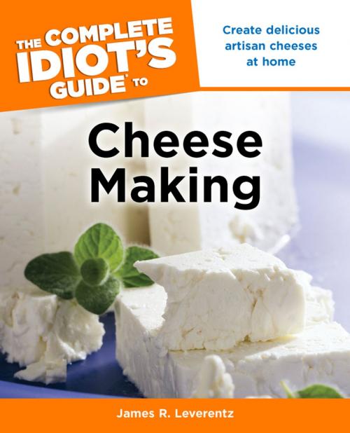 Cover of the book The Complete Idiot's Guide to Cheese Making by James R. Leverentz, DK Publishing