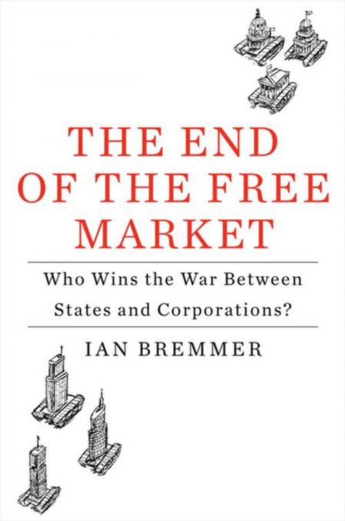 Cover of the book The End of the Free Market by Ian Bremmer, Penguin Publishing Group