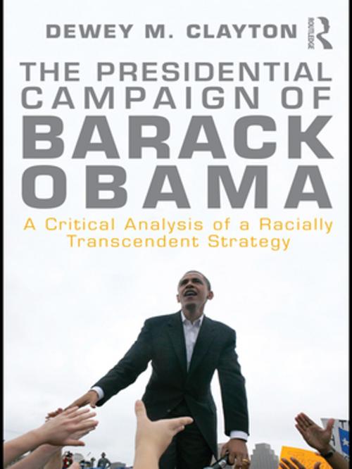 Cover of the book The Presidential Campaign of Barack Obama by Dewey M. Clayton, Taylor and Francis