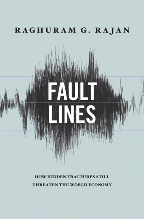 Cover of the book Fault Lines: How Hidden Fractures Still Threaten the World Economy by Raghuram G. Rajan, Princeton University Press