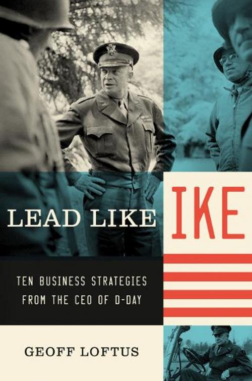 Cover of the book Lead Like Ike by Geoff Loftus, HarperCollins Leadership