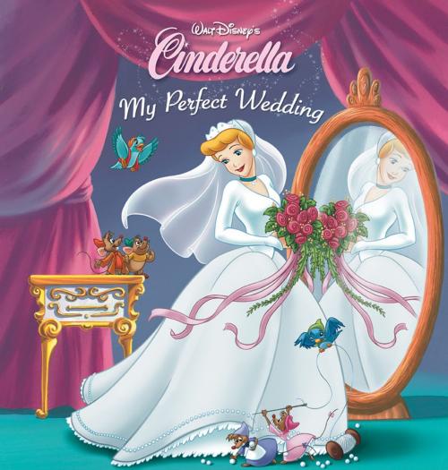 Cover of the book Cinderella: My Perfect Wedding by Disney Press, Disney Book Group