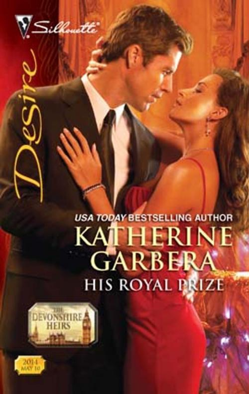 Cover of the book His Royal Prize by Katherine Garbera, Silhouette