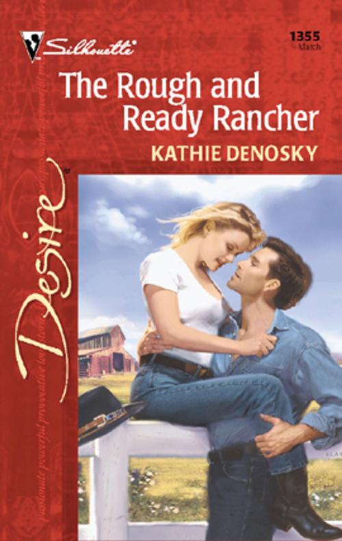 Cover of the book The Rough and Ready Rancher by Kathie DeNosky, Silhouette