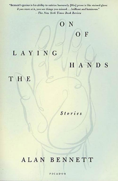 Cover of the book The Laying On of Hands by Alan Bennett, Picador
