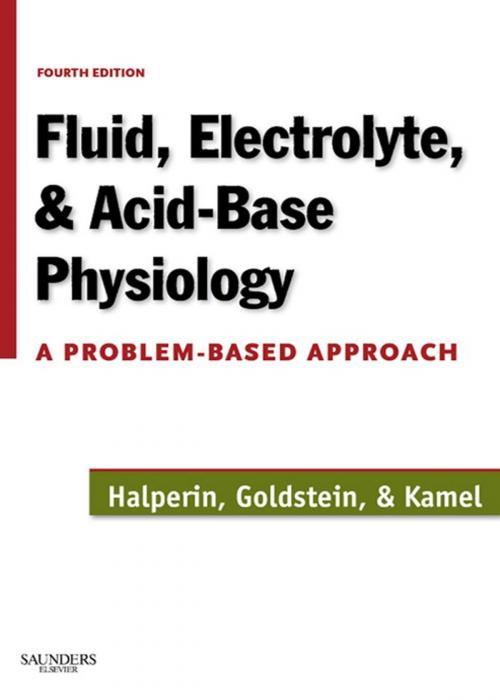 Cover of the book Fluid, Electrolyte and Acid-Base Physiology E-Book by Mitchell L. Halperin, MD, FRCPC, Marc B. Goldstein, MD, FRCPC, Kamel S. Kamel, MD, FRCPC, Elsevier Health Sciences