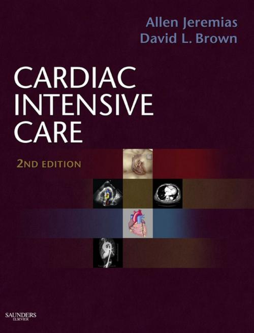 Cover of the book Cardiac Intensive Care E-Book by Allen Jeremias, MD, MSc, David L. Brown, MD, Elsevier Health Sciences