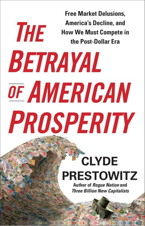 Cover of the book The Betrayal of American Prosperity by Clyde Prestowitz, Free Press
