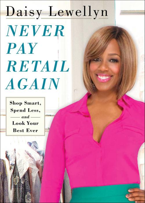 Cover of the book Never Pay Retail Again by Daisy Lewellyn, Gallery Books
