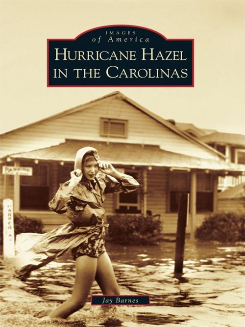 Cover of the book Hurricane Hazel in the Carolinas by Jay Barnes, Arcadia Publishing Inc.