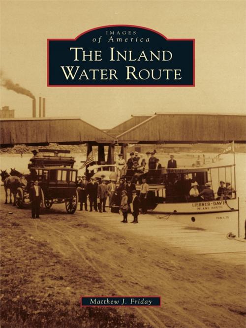 Cover of the book The Inland Water Route by Matthew J. Friday, Arcadia Publishing Inc.