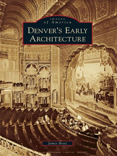 Cover of the book Denver's Early Architecture by James Bretz, Arcadia Publishing Inc.
