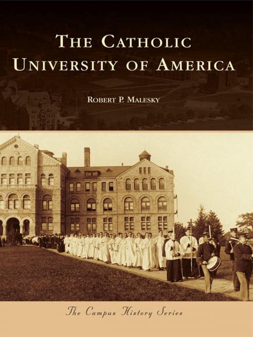 Cover of the book The Catholic University of America by Robert P. Malesky, Arcadia Publishing Inc.
