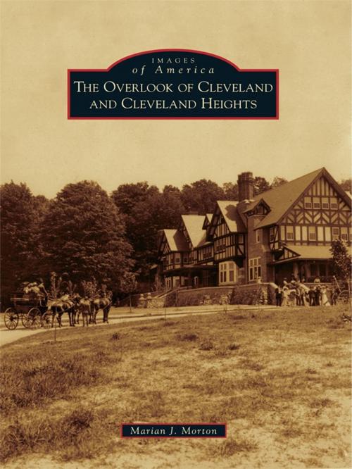 Cover of the book The Overlook of Cleveland and Cleveland Heights by Marian J. Morton, Arcadia Publishing Inc.