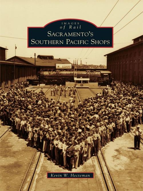 Cover of the book Sacramento's Southern Pacific Shops by Kevin W. Hecteman, Arcadia Publishing Inc.