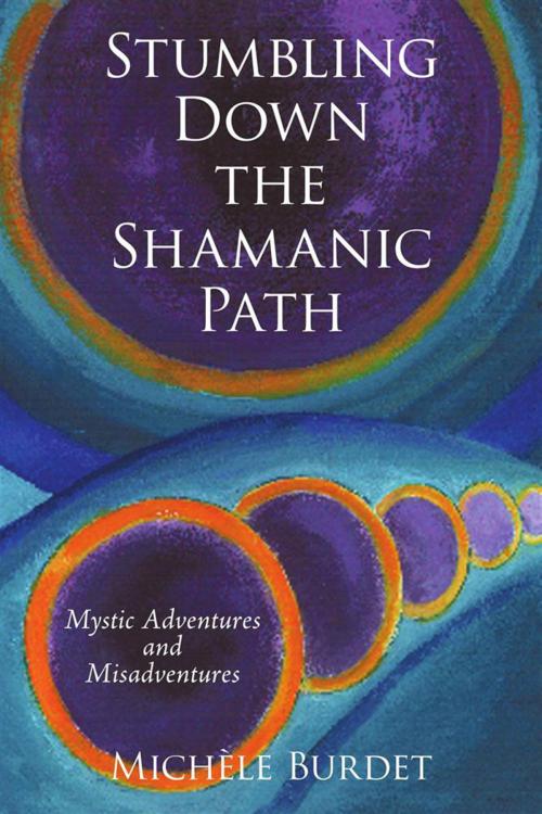 Cover of the book Stumbling Down the Shamanic Path by Michèle Burdet, iUniverse