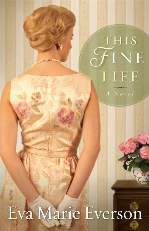 Cover of the book This Fine Life by Eva Marie Everson, Baker Publishing Group