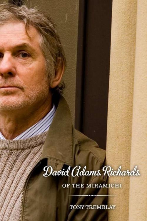 Cover of the book David Adams Richards of the Miramichi by Tony Tremblay, University of Toronto Press, Scholarly Publishing Division