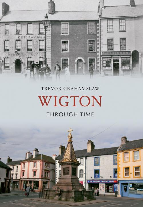 Cover of the book Wigton Through Time by Trevor Grahamslaw, Amberley Publishing
