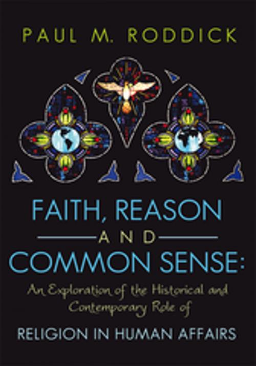 Cover of the book Faith, Reason and Common Sense: by Paul M. Roddick, AuthorHouse