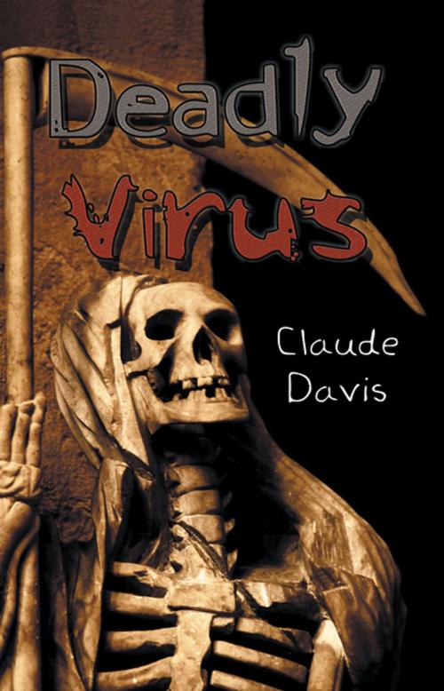 Cover of the book Deadly Virus by Claude Davis, Xlibris US