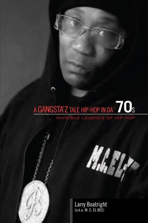 Cover of the book A Gangsta'z Tale Hip-Hop in Da '70S by Larry Boatright, Xlibris US