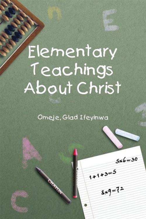 Cover of the book Elementary Teachings About Christ by Glad Ifeyinwa Omeje, Xlibris US