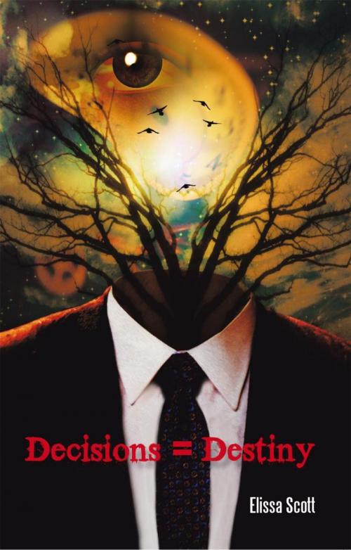 Cover of the book Decisions = Destiny by Elissa Scott, iUniverse