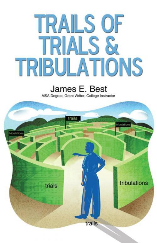 Cover of the book Trails of Trials & Tribulations by James E. Best, iUniverse