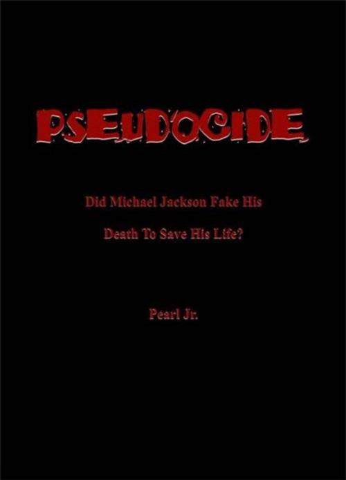 Cover of the book PSEUDOCIDE Did Michael Jackson Fake His Death To Save His Life? by Pearl Jr., BookBaby